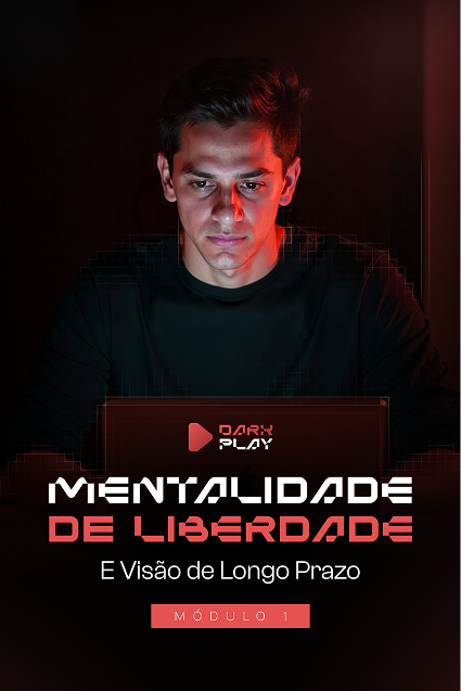 Modulos-Dark-PlayModulo-1---Mentalidade-de-Liberdade-e-Longo-Prazo 1