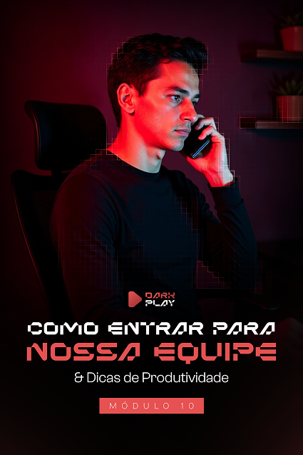 Modulos-Dark-PlayModulo-10---COMO-ENTRAR-PRA-NOSSA-EQUIPE-&-DICAS-DE-PRODUTIVIDADE 1