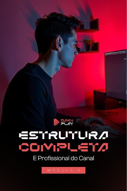Modulos-Dark-PlayModulo-3---ESTRUTURA-COMPLETA-E-PROFISSIONAL-DO-CANAL 1
