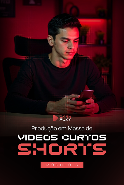 Modulos-Dark-PlayModulo-5---PRODUÇÃO-EM-MASSA-DE-VÍDEOS-CURTOS-(SHORTS) 1