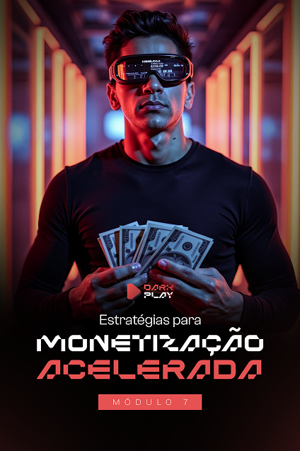 Modulos-Dark-PlayModulo-7---Estratégias-para-Monetização-Acelerada 1